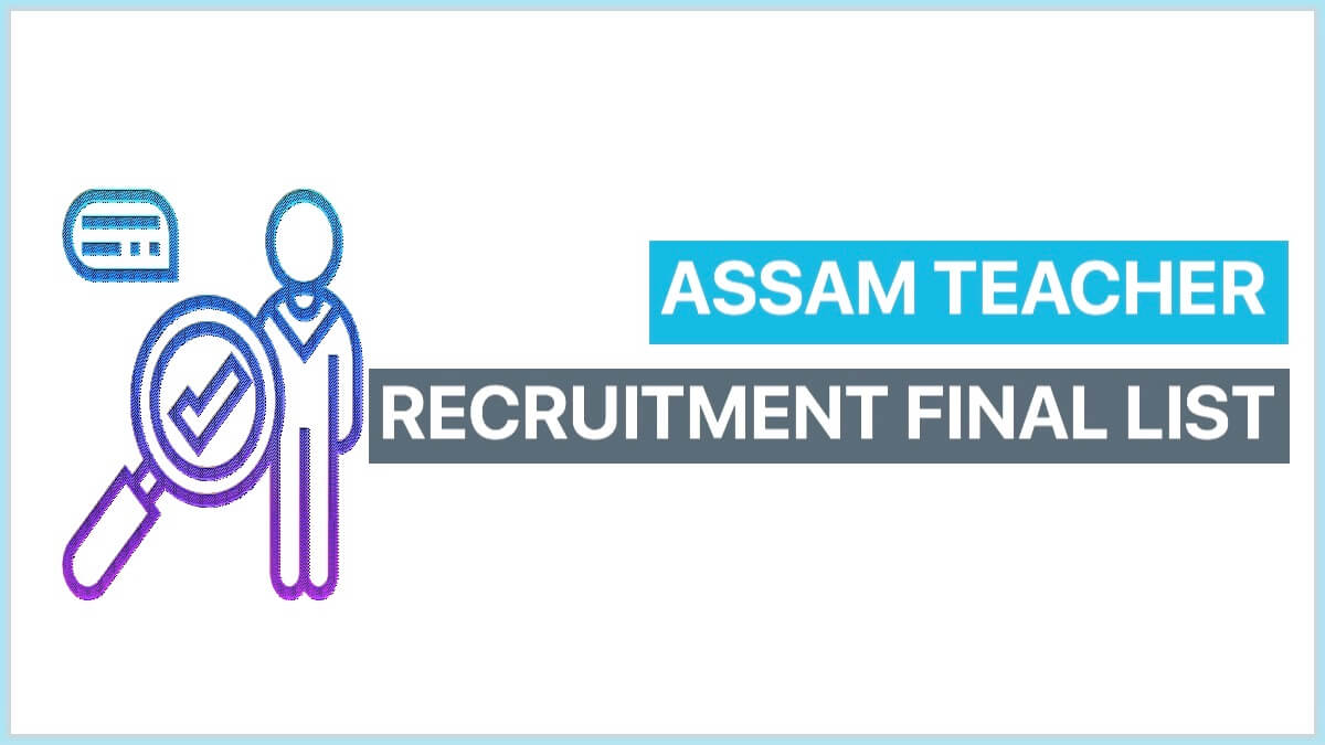 Assam Teacher Recruitment 2021 Final Select List PDF for Regular Teacher of LP and UP Schools